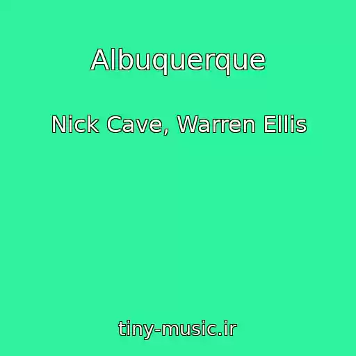 کاور آهنگ Albuquerque از Nick Cave, Warren Ellis