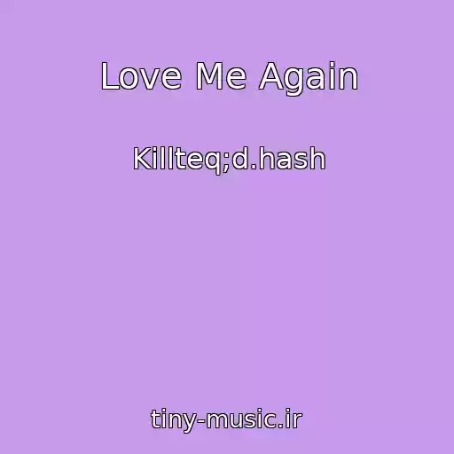 کاور آهنگ Love Me Again از Killteq;d.hash