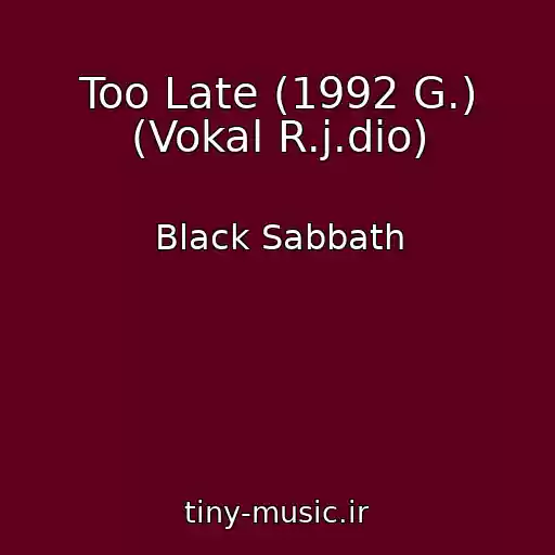 کاور آهنگ Too Late (1992 G.) (Vokal R.j.dio) از Black Sabbath