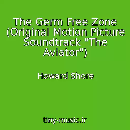 کاور آهنگ The Germ Free Zone (Original Motion Picture Soundtrack "The Aviator") از Howard Shore