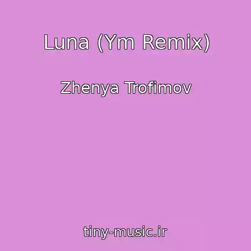 کاور آهنگ Luna (Ym Remix) از Zhenya Trofimov