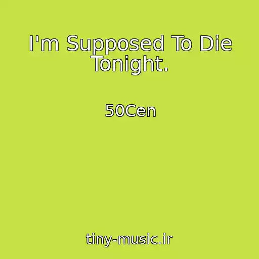 کاور آهنگ I'm Supposed To Die Tonight. از 50Cen