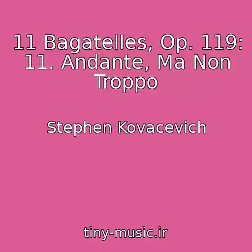 کاور آهنگ 11 Bagatelles, Op. 119: 11. Andante, Ma Non Troppo از Stephen Kovacevich