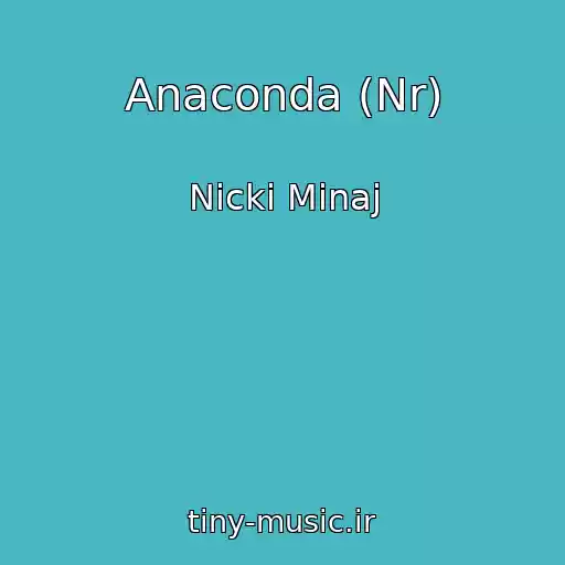 کاور آهنگ Anaconda (Nr) از Nicki Minaj