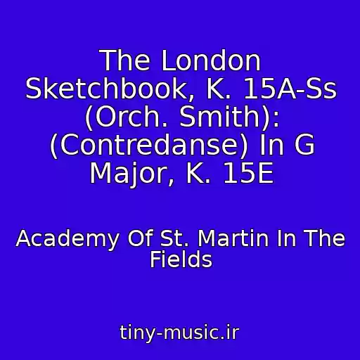 کاور آهنگ The London Sketchbook, K. 15A-Ss (Orch. Smith): (Contredanse) In G Major, K. 15E از Academy Of St. Martin In The Fields