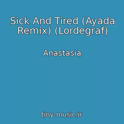 کاور آهنگ Sick And Tired (Ayada Remix) (Lordegraf) از Anastasia