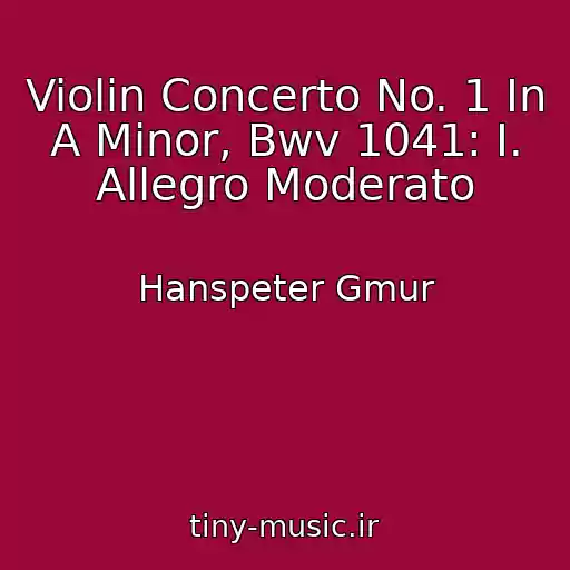 کاور آهنگ Violin Concerto No. 1 In A Minor, Bwv 1041: I. Allegro Moderato از Hanspeter Gmur