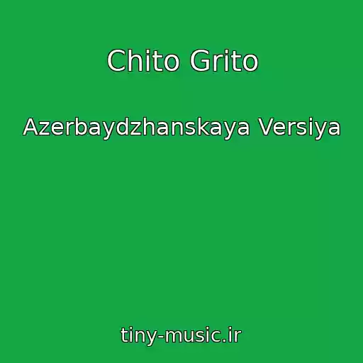 کاور آهنگ Chito Grito از Azerbaydzhanskaya Versiya