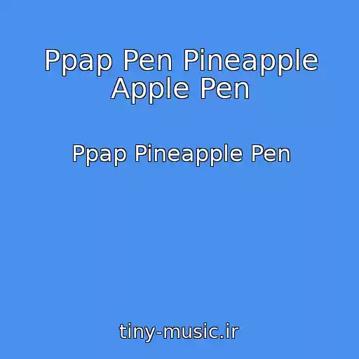 کاور آهنگ Ppap Pen Pineapple Apple Pen از Ppap Pineapple Pen