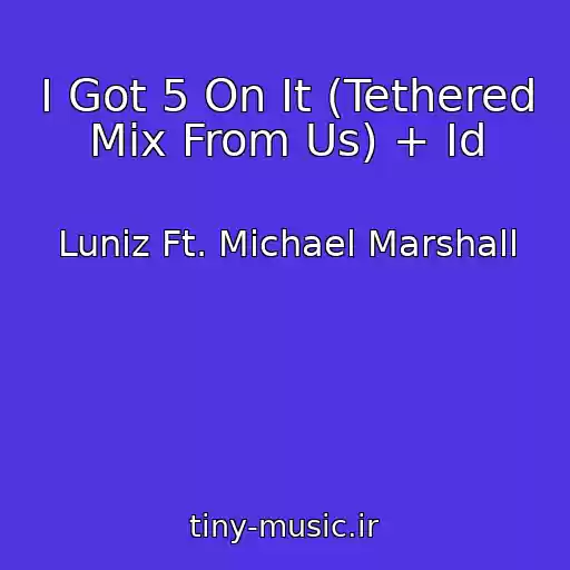 کاور آهنگ I Got 5 On It (Tethered Mix From Us) + Id از Luniz Ft. Michael Marshall