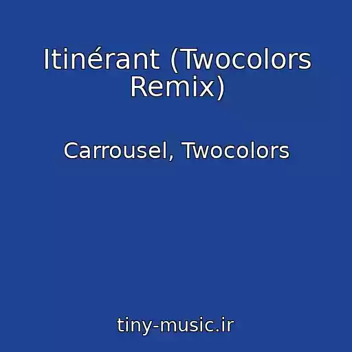 کاور آهنگ Itinérant (Twocolors Remix) از Carrousel, Twocolors