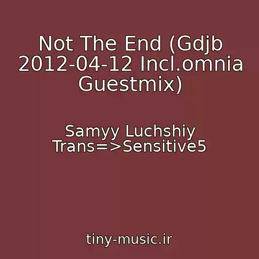 کاور آهنگ Not The End (Gdjb 2012-04-12 Incl.omnia Guestmix) از Samyy Luchshiy Trans=>Sensitive5