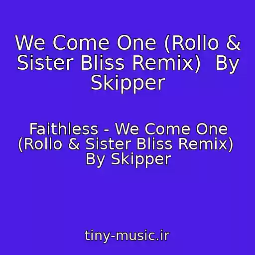 کاور آهنگ We Come One (Rollo & Sister Bliss Remix)  By Skipper از Faithless - We Come One (Rollo & Sister Bliss Remix)  By Skipper