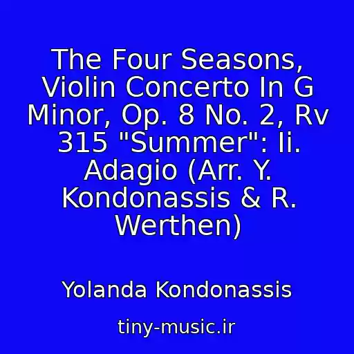 کاور آهنگ The Four Seasons, Violin Concerto In G Minor, Op. 8 No. 2, Rv 315 "Summer": Ii. Adagio (Arr. Y. Kondonassis & R. Werthen) از Yolanda Kondonassis