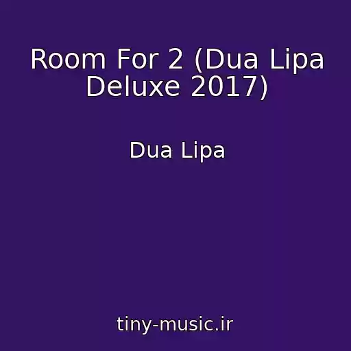 کاور آهنگ Room For 2 (Dua Lipa Deluxe 2017) از Dua Lipa