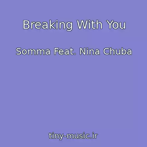 کاور آهنگ Breaking With You از Somma Feat. Nina Chuba