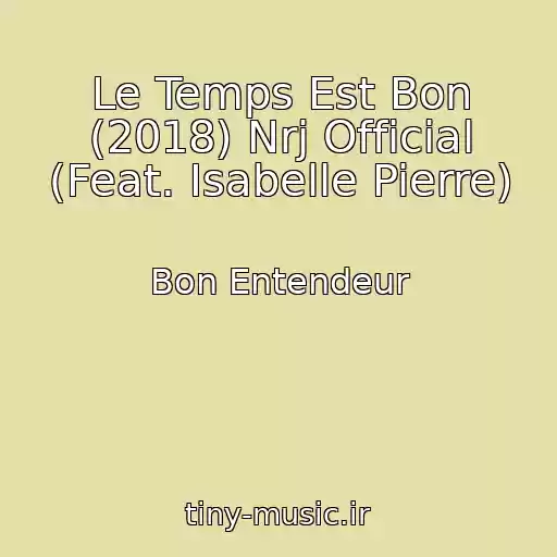 کاور آهنگ Le Temps Est Bon (2018) Nrj Official (Feat. Isabelle Pierre) از Bon Entendeur