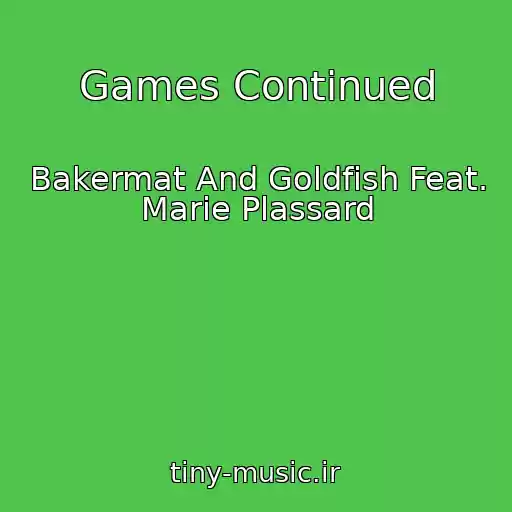 کاور آهنگ Games Continued از Bakermat And Goldfish Feat. Marie Plassard