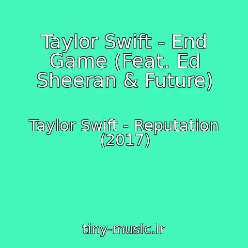 کاور آهنگ Taylor Swift - End Game (Feat. Ed Sheeran & Future) از Taylor Swift - Reputation (2017)