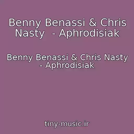 کاور آهنگ Benny Benassi & Chris Nasty  - Aphrodisiak از Benny Benassi & Chris Nasty  - Aphrodisiak