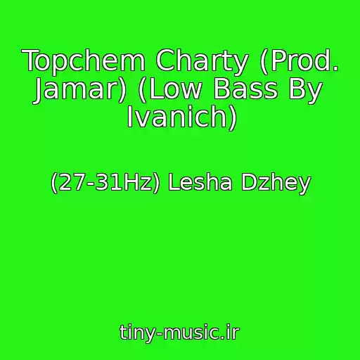 کاور آهنگ Topchem Charty (Prod. Jamar) (Low Bass By Ivanich) از (27-31Hz) Lesha Dzhey