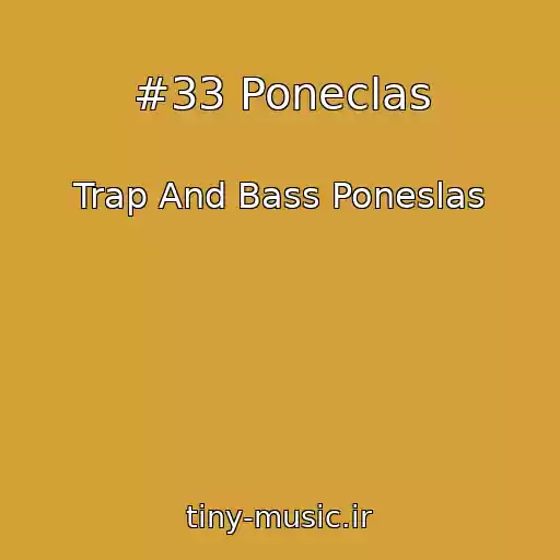 کاور آهنگ #33 Poneclas از Trap And Bass Poneslas