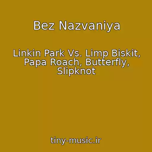 کاور آهنگ Bez Nazvaniya از Linkin Park Vs. Limp Biskit, Papa Roach, Butterfly, Slipknot