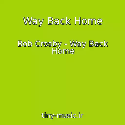 کاور آهنگ Way Back Home از Bob Crosby - Way Back Home