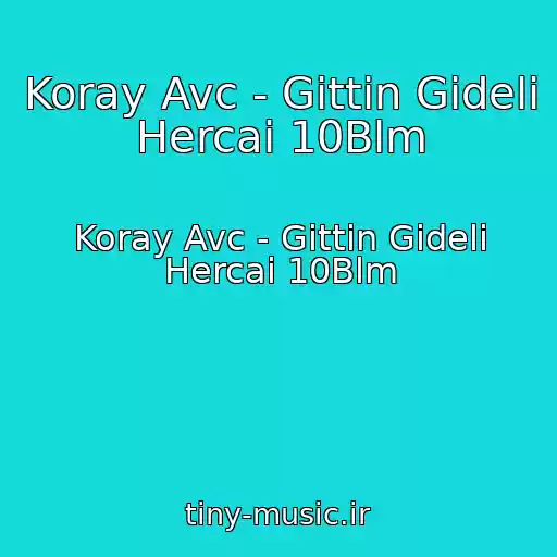 کاور آهنگ Koray Avc - Gittin Gideli Hercai 10Blm از Koray Avc - Gittin Gideli Hercai 10Blm