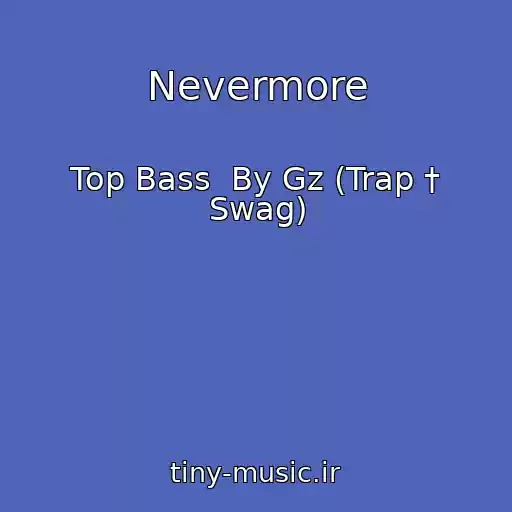 کاور آهنگ Nevermore از Top Bass  By Gz (Trap † Swag)