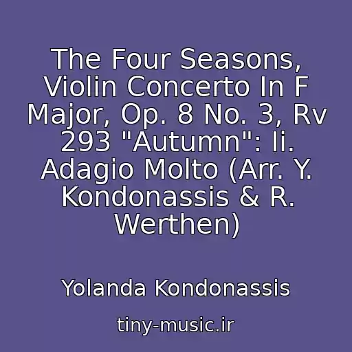 کاور آهنگ The Four Seasons, Violin Concerto In F Major, Op. 8 No. 3, Rv 293 "Autumn": Ii. Adagio Molto (Arr. Y. Kondonassis & R. Werthen) از Yolanda Kondonassis