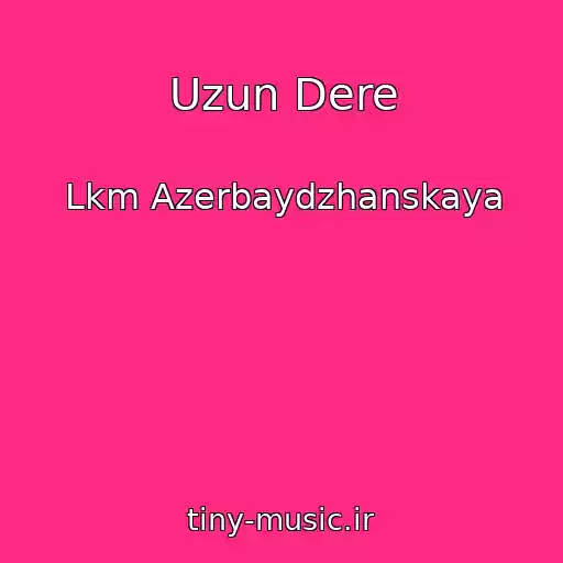 کاور آهنگ Uzun Dere از Lkm Azerbaydzhanskaya