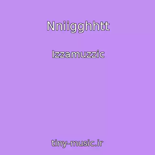 کاور آهنگ Nniigghhtt از Izzamuzzic