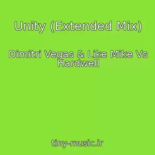 کاور آهنگ Unity (Extended Mix) از Dimitri Vegas & Like Mike Vs Hardwell