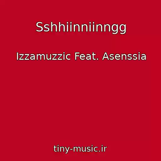 کاور آهنگ Sshhiinniinngg از Izzamuzzic Feat. Asenssia
