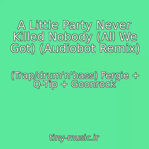 کاور آهنگ A Little Party Never Killed Nobody (All We Got) (Audiobot Remix) از (Trap/drum'n'bass) Fergie + Q-Tip + Goonrock
