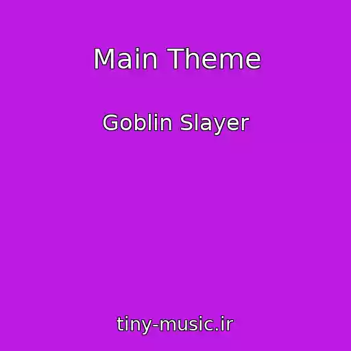 کاور آهنگ Main Theme از Goblin Slayer