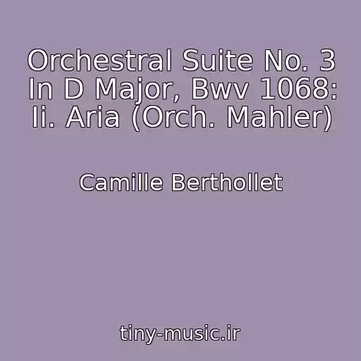 کاور آهنگ Orchestral Suite No. 3 In D Major, Bwv 1068: Ii. Aria (Orch. Mahler) از Camille Berthollet