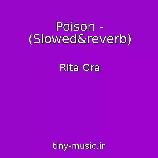 کاور آهنگ Poison - (Slowed&reverb) از Rita Ora