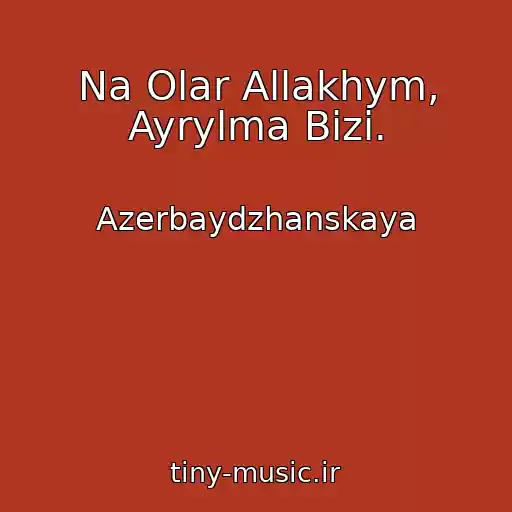 کاور آهنگ Na Olar Allakhym, Ayrylma Bizi. از Azerbaydzhanskaya