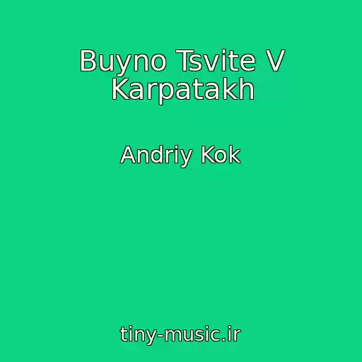 کاور آهنگ Buyno Tsvіte V Karpatakh از Andrіy Kok