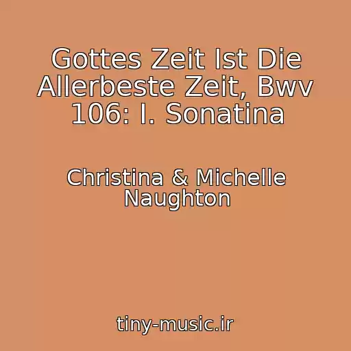 کاور آهنگ Gottes Zeit Ist Die Allerbeste Zeit, Bwv 106: I. Sonatina از Christina & Michelle Naughton