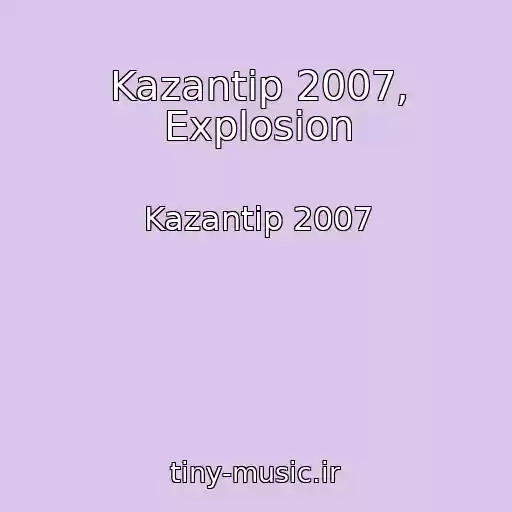 کاور آهنگ Kazantip 2007, Explosion از Kazantip 2007