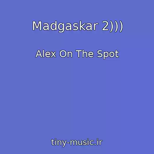 کاور آهنگ Madgaskar 2))) از Alex On The Spot