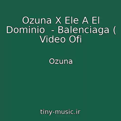 کاور آهنگ Ozuna X Ele A El Dominio  - Balenciaga ( Video Ofi از Ozuna