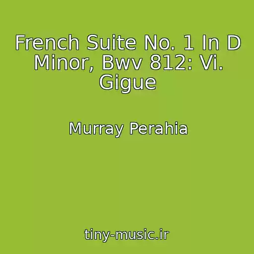 کاور آهنگ French Suite No. 1 In D Minor, Bwv 812: Vi. Gigue از Murray Perahia