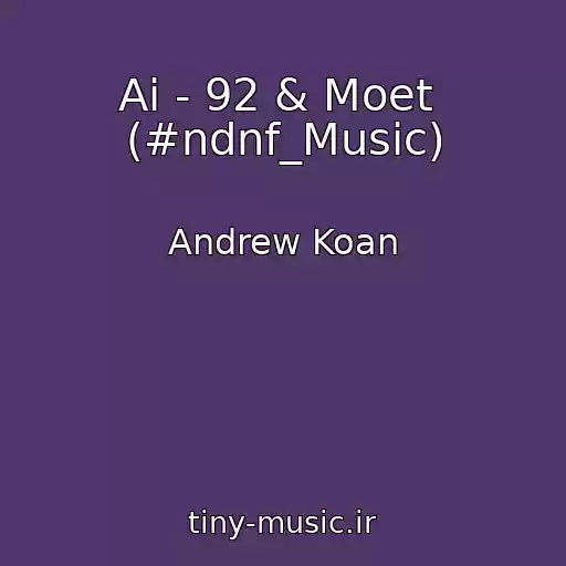 کاور آهنگ Ai - 92 & Moet  (#ndnf_Music) از Andrew Koan
