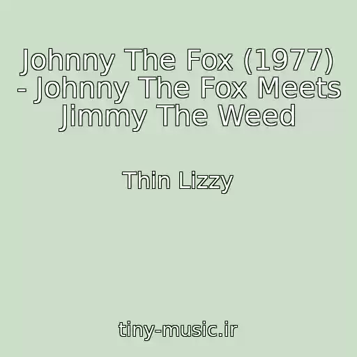 کاور آهنگ Johnny The Fox (1977) - Johnny The Fox Meets Jimmy The Weed از Thin Lizzy