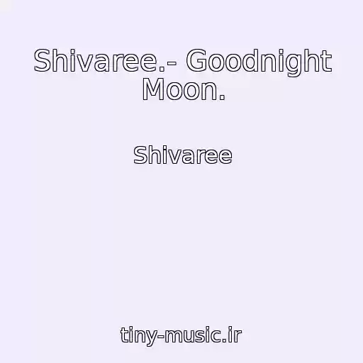 کاور آهنگ Shivaree.- Goodnight Moon. از Shivaree
