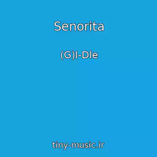 کاور آهنگ Senorita از (G)I-Dle